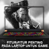fitur laptop untuk game|layar laptop untuk game|baterai laptop untuk game|keyboard aptop untuk game