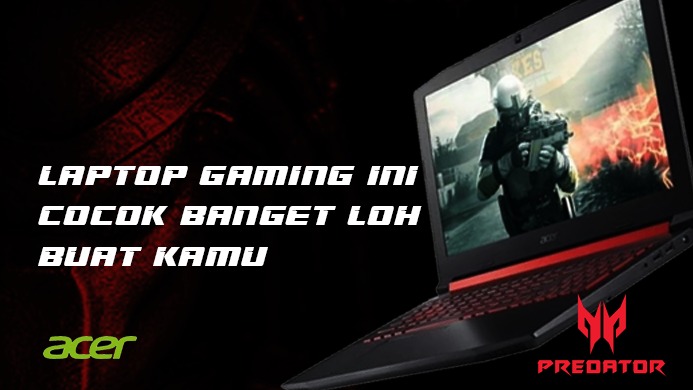 Laptop Gaming Ini Cocok Banget Loh Buat Kamu