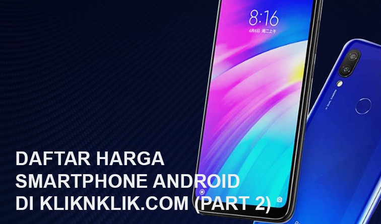 Daftar Harga Smartphone Android Di KLIKnKLIK.com (Part 2)